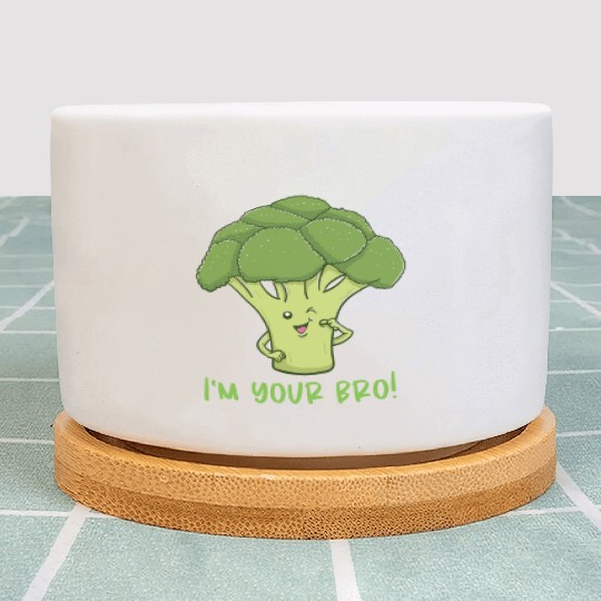 I m Your Bro for Broccoli Lover Plant Pots