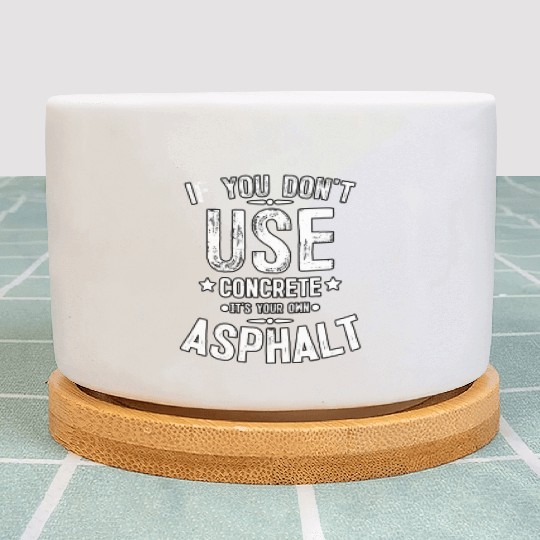 Asphalt Paving Asphalt Paver Gift If You Don t Use Plant Pots
