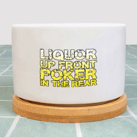 Liquor Up Front, Poker In The Rear Plant Pots