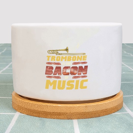 Trombone Is The Bacon Of Music For Trombone Player Plant Pots