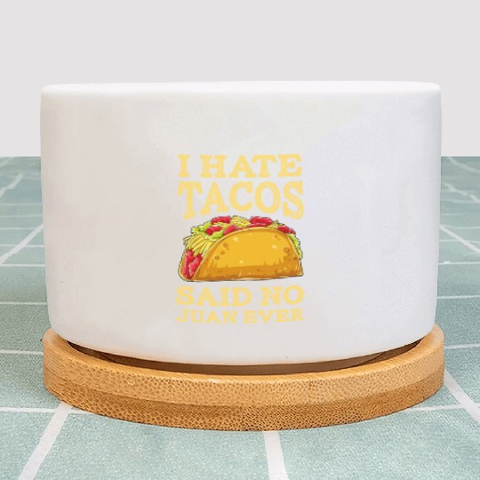I Hate Tacos Said NO Juan ever Plant Pots Cinco De Ma