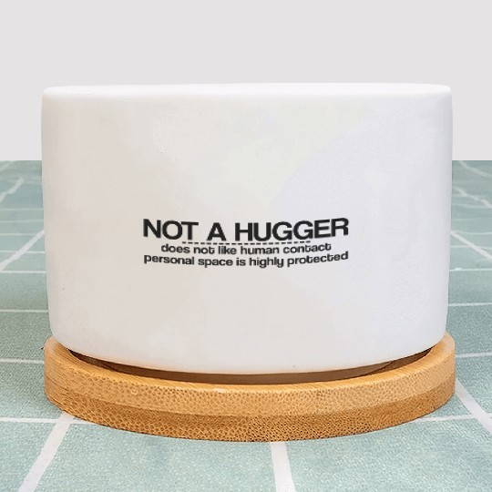 Not A Hugger, Does Not Like Human Contact Plant Pots