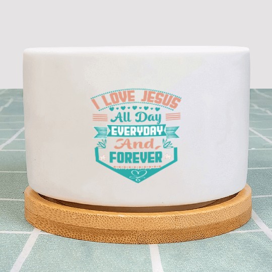 i love jesus all day every day and forever Plant Pots