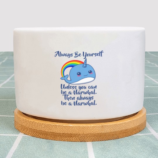 Always Be Yourself Unless You Can Be A Narwhal Plant Pots