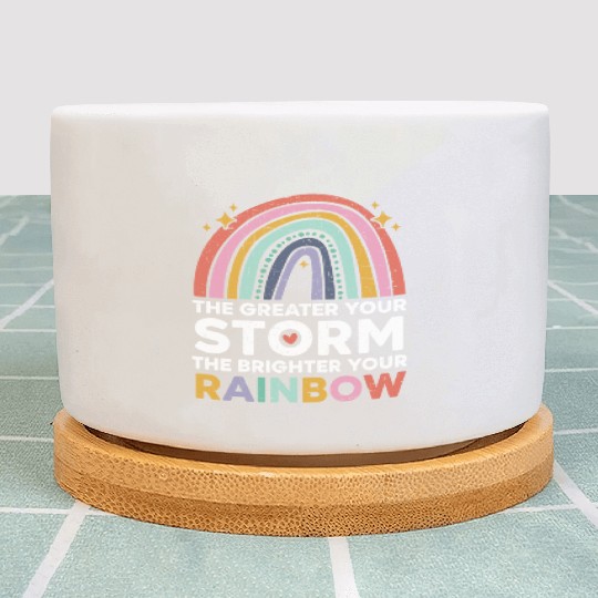 The Greater Your Storm The Brighter Your Rainbow Plant Pots