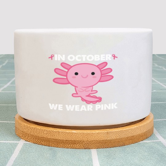 In October We Wear Pink Axolotl Breast Cancer Gift Plant Pots