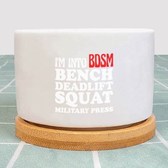 Im Into BDSM Bench Squat Deadlift Military Press13 Plant Pots