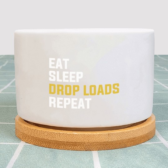 Eat Sleep Drop Loads Repeat Funny Truck Driver Shi Plant Pots