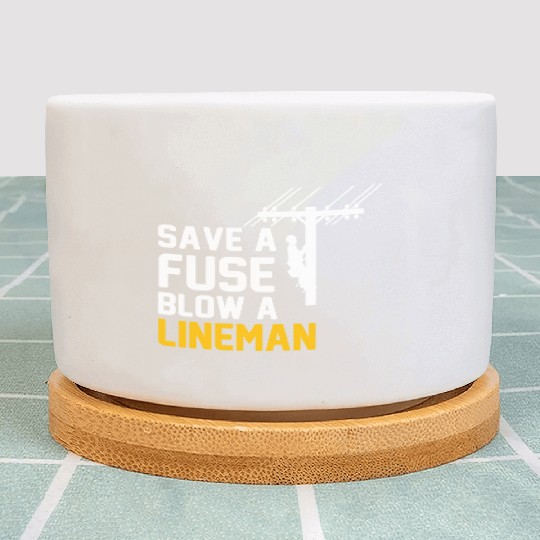 save a fuse blow a lineman Plant Pots