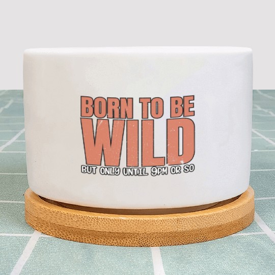 Sleep Lovers Early To Bed Born To Be Wild But Only Plant Pots