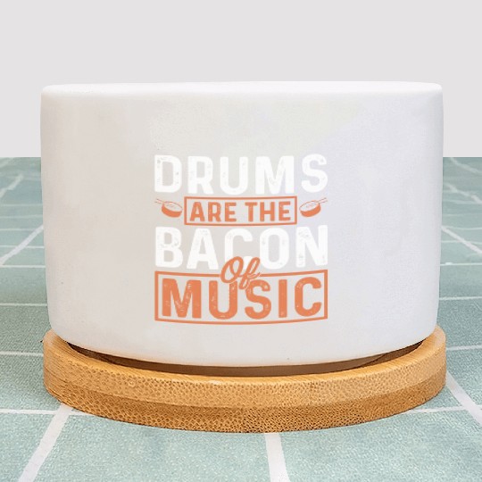 Drums are the bacon of music Plant Pots