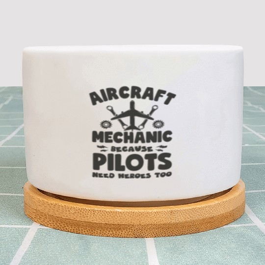Aircraft Mechanic Because Pilots Need Heroes Too Plant Pots