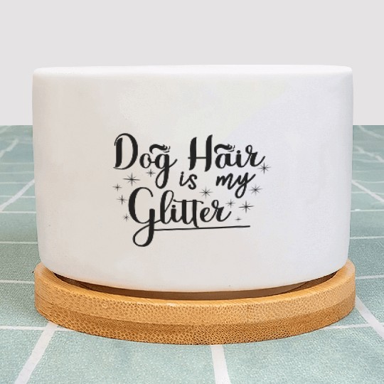 Dog hair is my glitter,great gift idea for family. Plant Pots