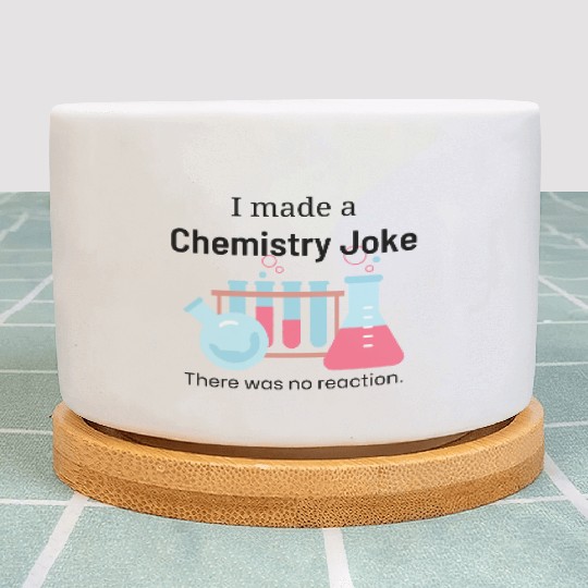 Chemistry Joke with No Reaction Plant Pots