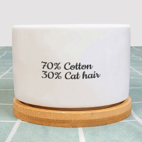 Funny Cat Meme I 70% Cotton 30% Cat Hair I Funny C Plant Pots