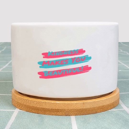 Kindness makes you beautiful! Plant Pots