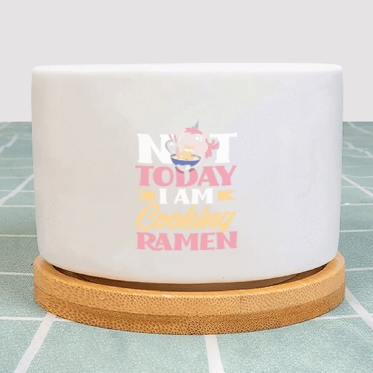 Not Today I Am Cooking Ramen Funny Ramen Gift Plant Pots