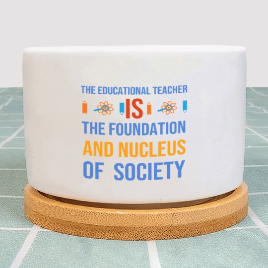 The educational teacher is nucleus of society Plant Pots