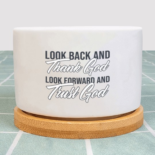 Look back and thank God look forward and trust God Plant Pots