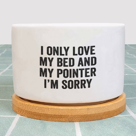 I Only Love My Bed German Shorthaired Pointer Plant Pots