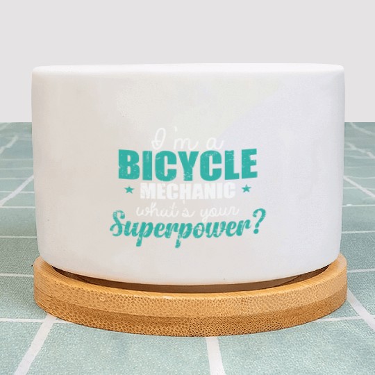 I'm a Bicycle Mechanic What's your Superpower? Plant Pots