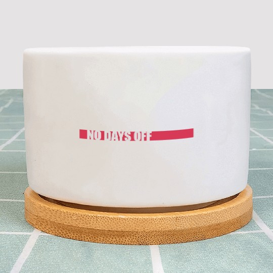 no days off quote Plant Pots