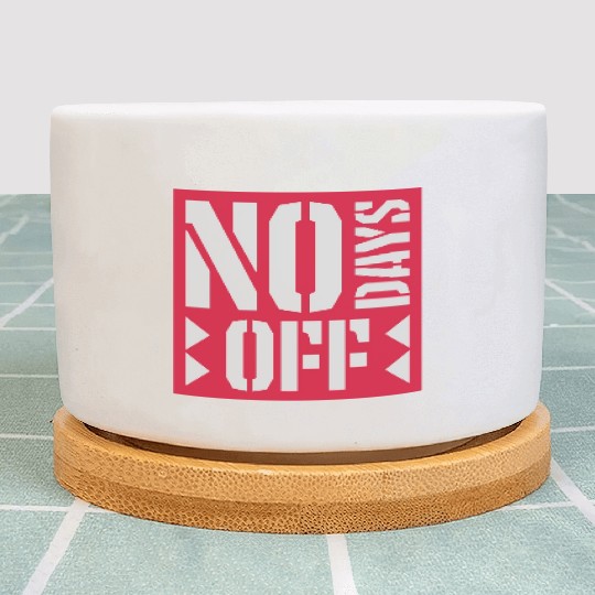 no days off quote Plant Pots