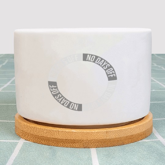 no days off quote Plant Pots