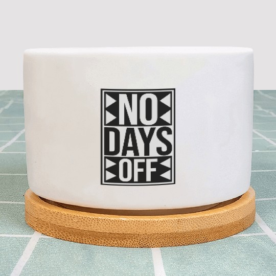 no days off quote Plant Pots