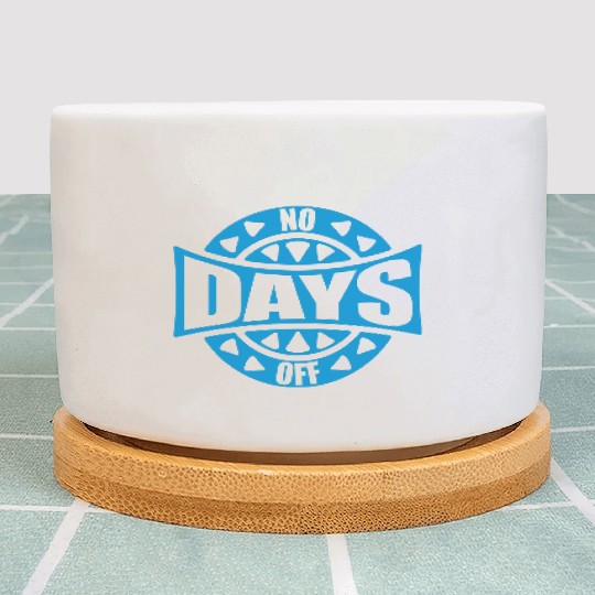 no days off quote Plant Pots