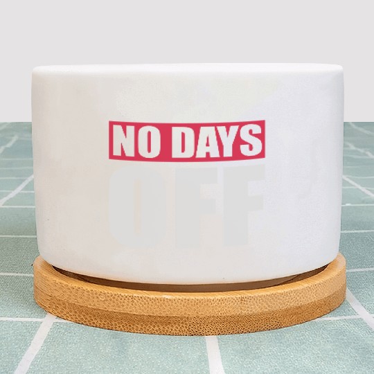 no days off quote Plant Pots