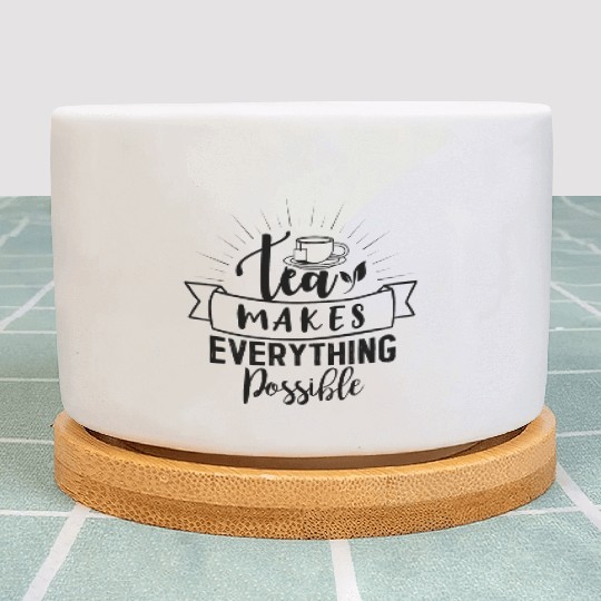 Tea Makes All Possible Tea Lovers Plant Pots