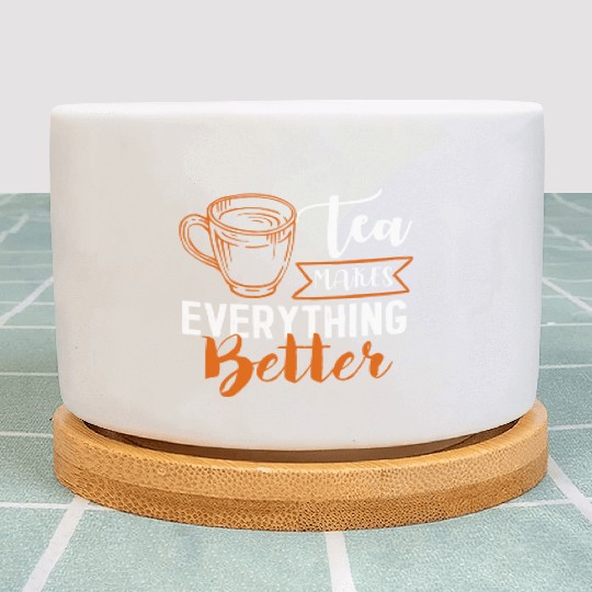 Tea Makes All Better, Tea Lovers Plant Pots
