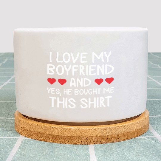 I Love My Boyfriend Clothing Gift for Girlfriend Plant Pots