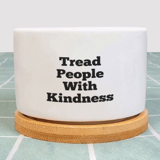 Tread People With Kindness Plant Pots