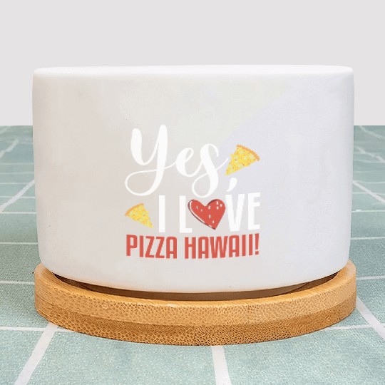 Yes, I Love Pizza Hawaii Funny Pizza Making Plant Pots
