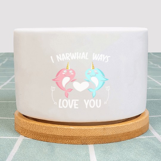 I Narwhal Ways Love You Unicorn Of The Sea Animal Plant Pots