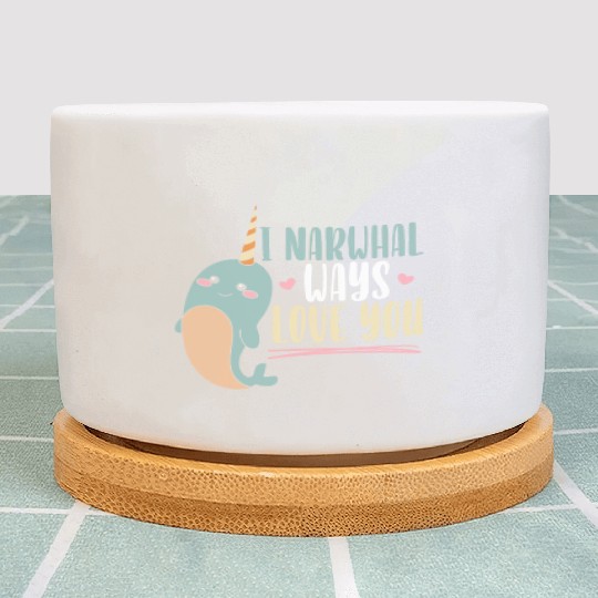 I Narwhal Ways Love You Unicorn Of The Sea Animal Plant Pots