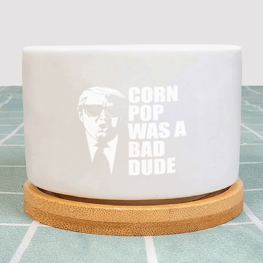 Corn Pop Was A Bad Dude Funny Meme Plant Pots