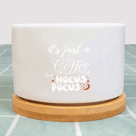it s just a coffee for hocus pocus Plant Pots