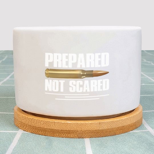 Prepared Not Scared Bullet Gun Lover Survivalist Plant Pots