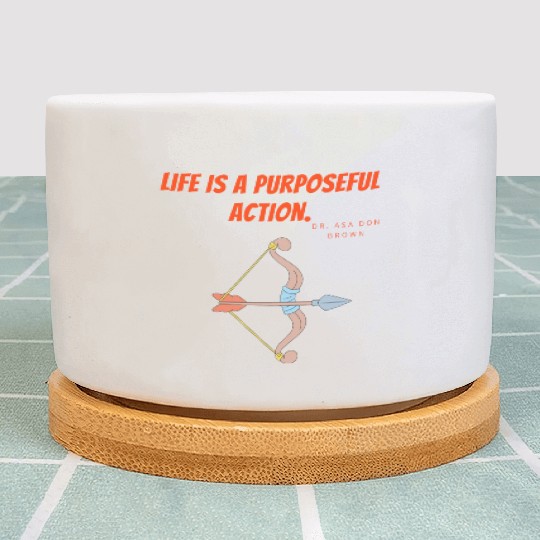 Life is a purposeful action - Dr. Asa Don Brown Plant Pots