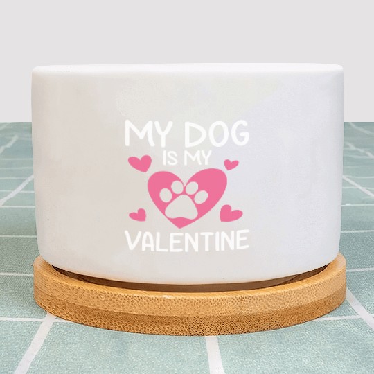 My Dog Is My Valentine Funny Gift Valentines Day Plant Pots