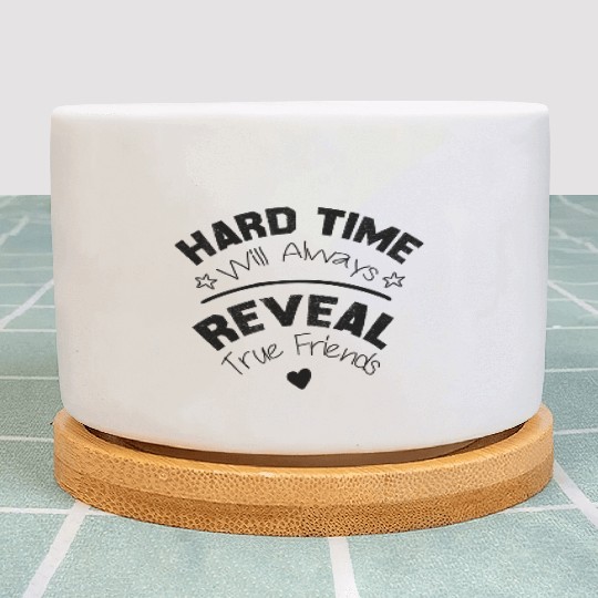 hard time will always reveal true friends Plant Pots