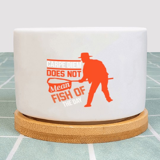 Carpe Diem does not mean fish of the day Plant Pots