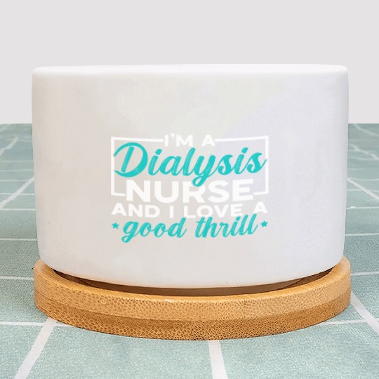 I'm A Dialysis Nurse And I Love A Good Thrill Plant Pots