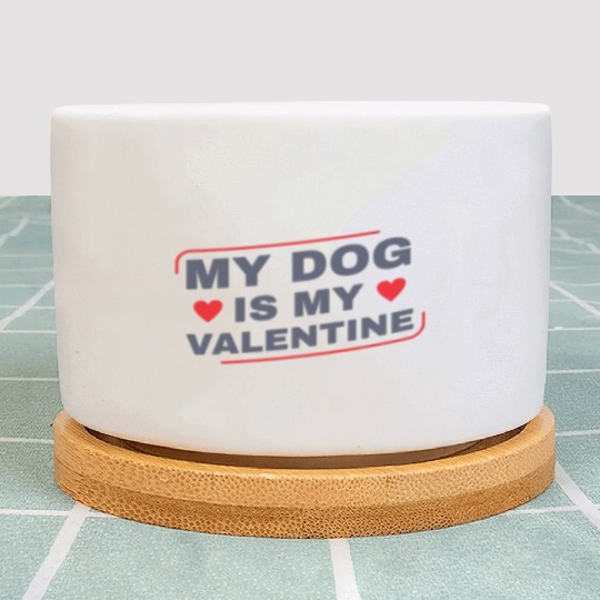 My Dog is My Valentine Dog Owner Design for Women Plant Pots