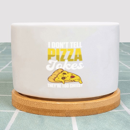 I Don’t Tell Pizza Jokes They’re Too Cheesy Plant Pots