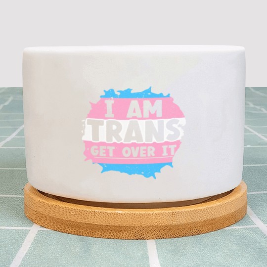 I Am Trans Get Over It LGBTQ Pride Transgender Plant Pots