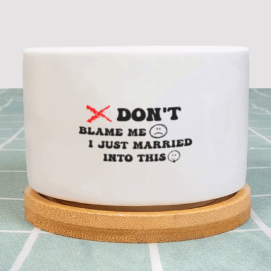 DON'T BLAME ME I JUST MARRIED INTO THIS Plant Pots